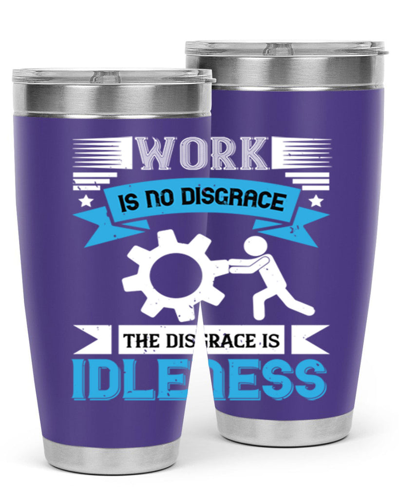 work is no disgrace the disgrace is idleness 17#- labor day- Tumbler