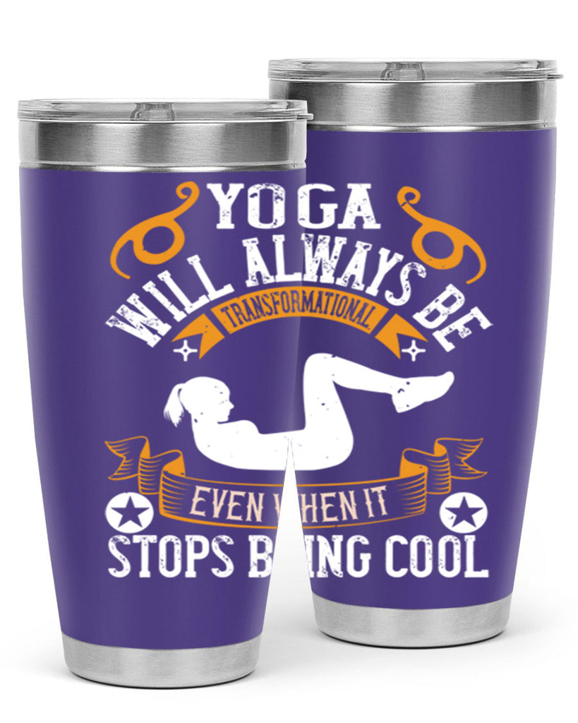 yoga will always be transformational even when it stops being cool 4#- yoga- Tumbler