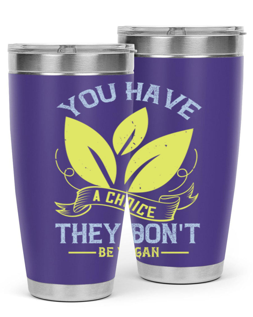 you have a choicethey dont be vegan 1#- vegan- Tumbler