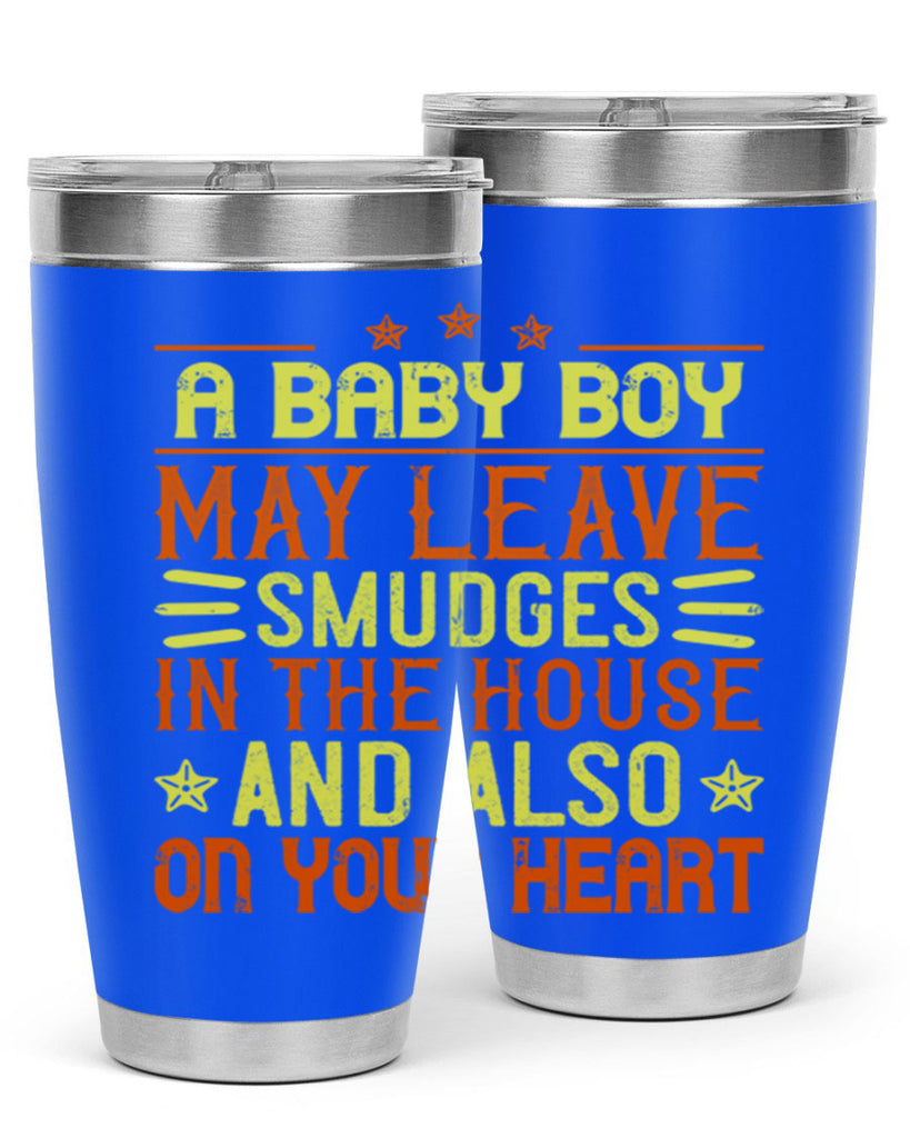 A baby boy may leave smudges in the house and also on your heart Style 150#- baby- tumbler