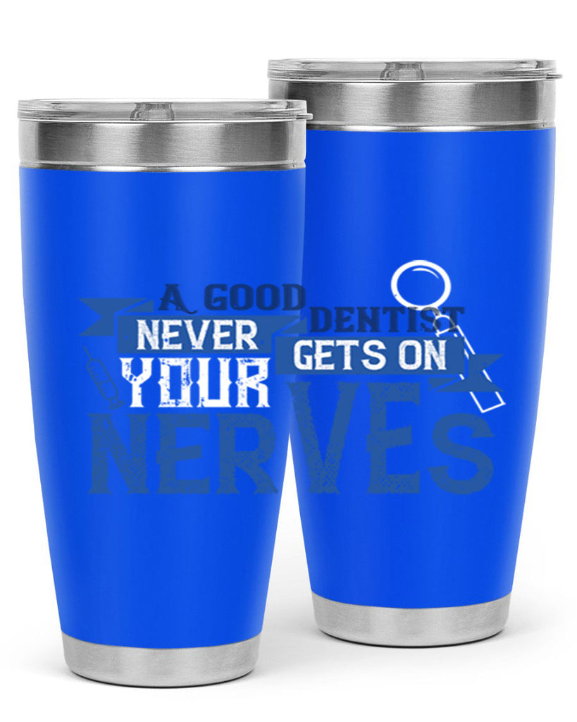 A good dentist never gets on your nerves Style 17#- dentist- tumbler