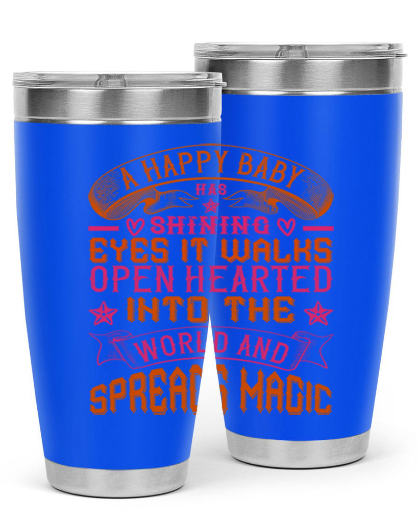 A happy baby has shining eyes It walks open hearted into the world and spreads magic Style 134#- baby- tumbler