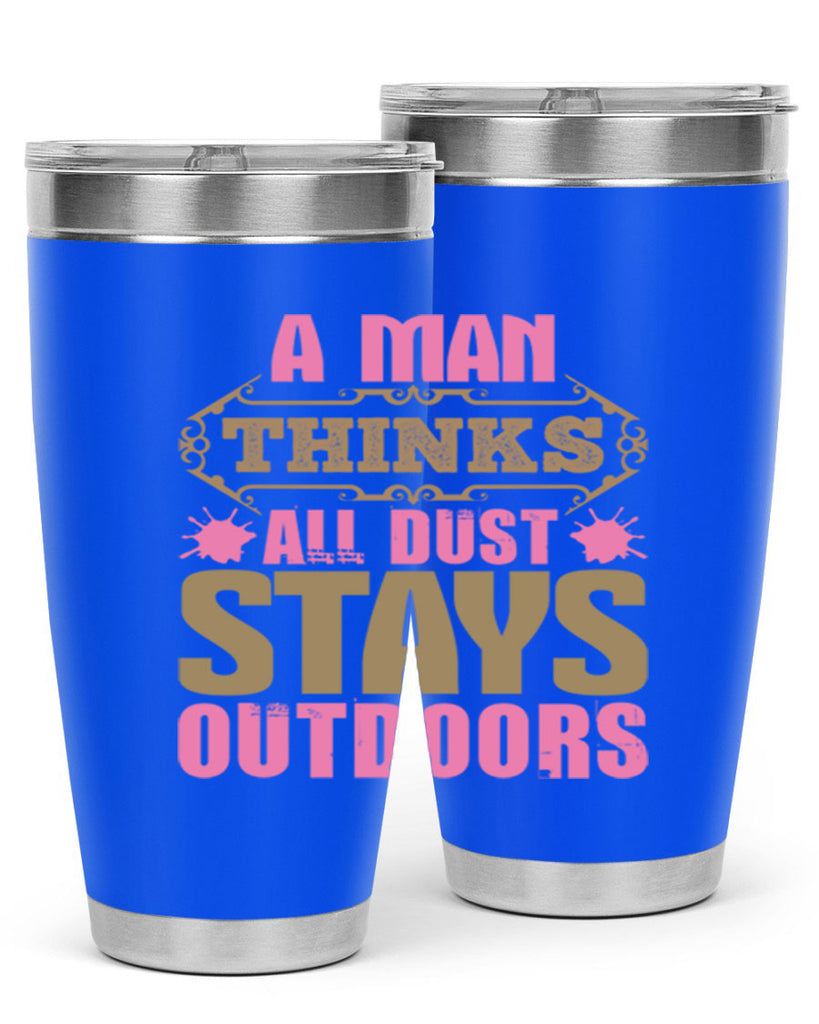 A man thinks all dust stays outdoors Style 6#- cleaner- tumbler