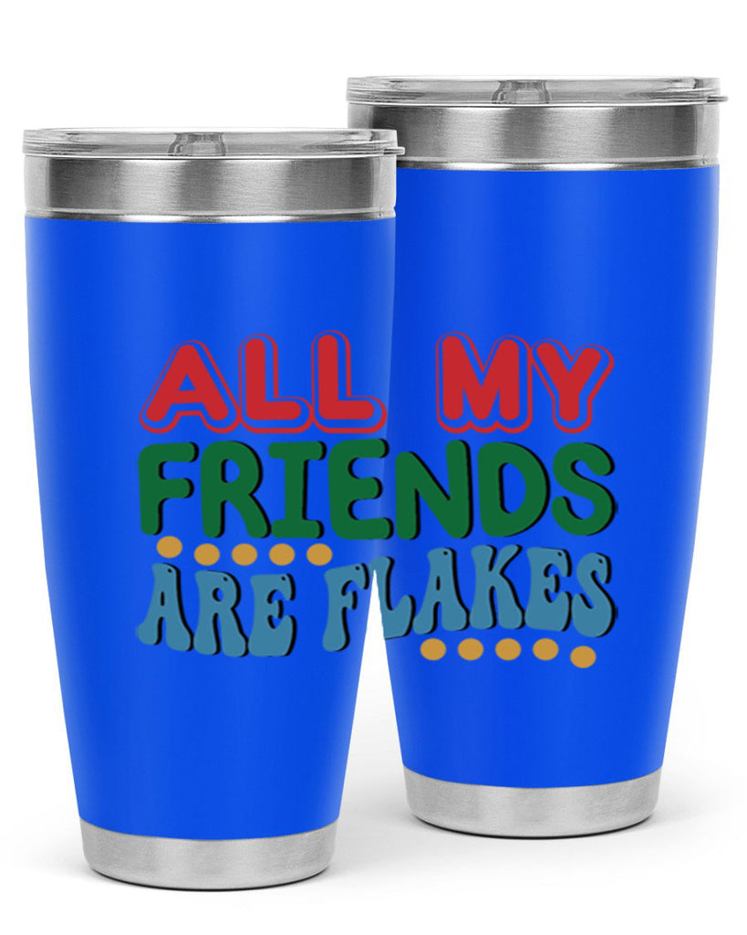 All My Friends Are Flakes 6#- winter- Tumbler
