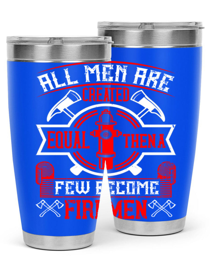 All men are created equal then a few become firemen Style 93#- fire fighter- tumbler
