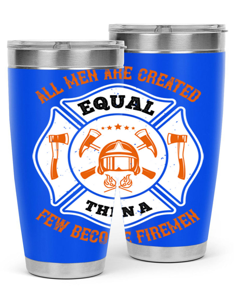 All men are created equal then a few become firemen Style 94#- fire fighter- tumbler