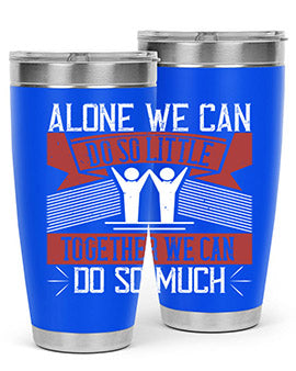 Alone we can do so little together we can do so much Style 37#- volunteer- Tumbler