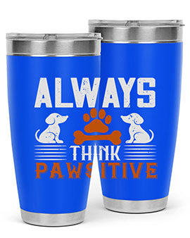 Always Think Pawsitive Style 133#- dog- Tumbler