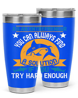 As an entrepreneur you can always find a solution if you try hard enough Style 96#- shark  fish- Tumbler