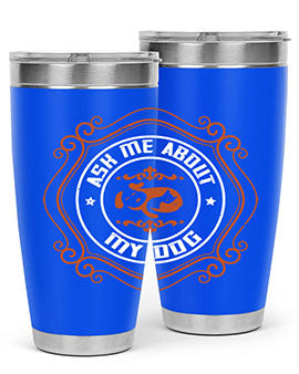 Ask Me About My Dog Style 130#- dog- Tumbler