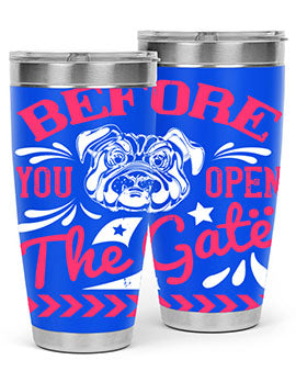 Before You Open The Gate Style 17#- dog- Tumbler