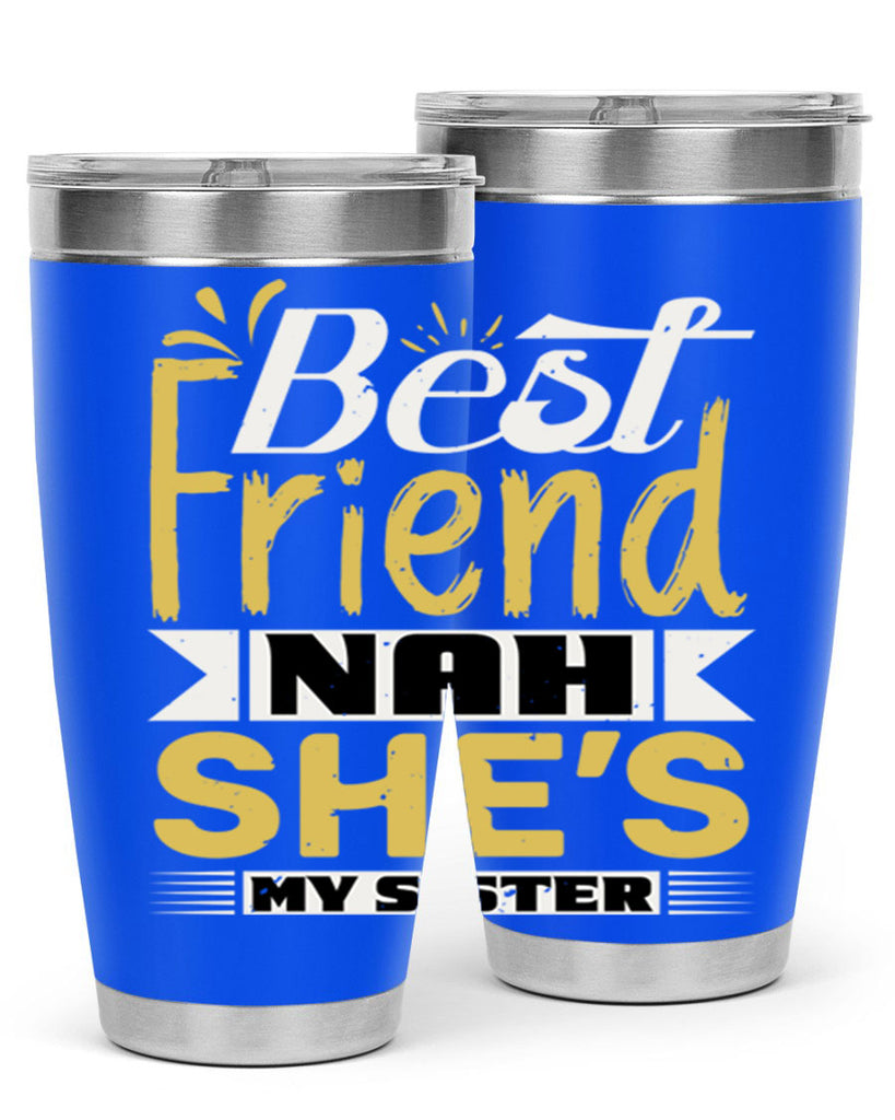 Best friend Nah She’s my sister Style 11#- Best Friend- Tumbler