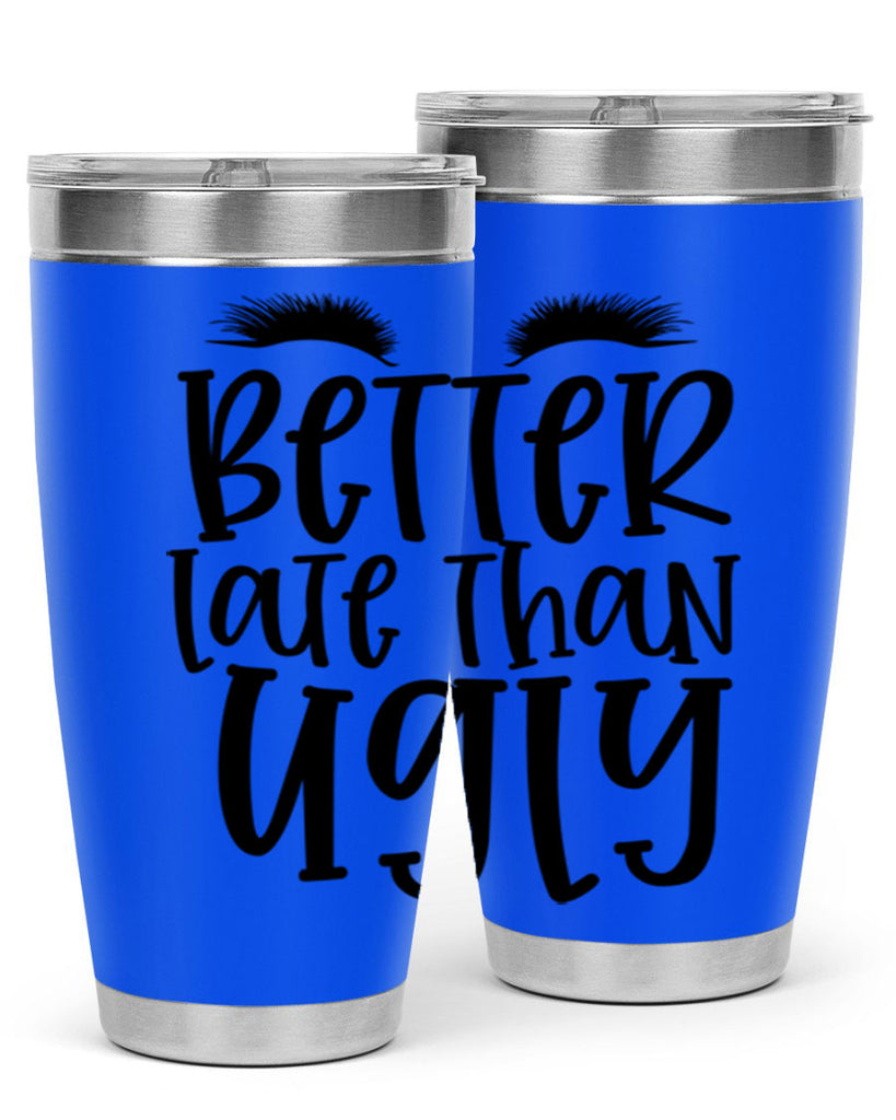 Better late than ugly design Style 249#- make up- Tumbler