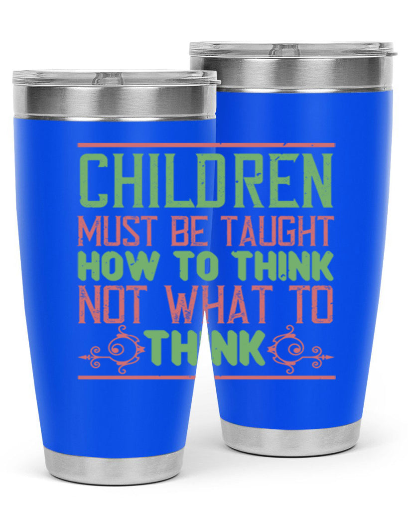 Children must be taught how to think not what to think Style 45#- baby- Tumbler
