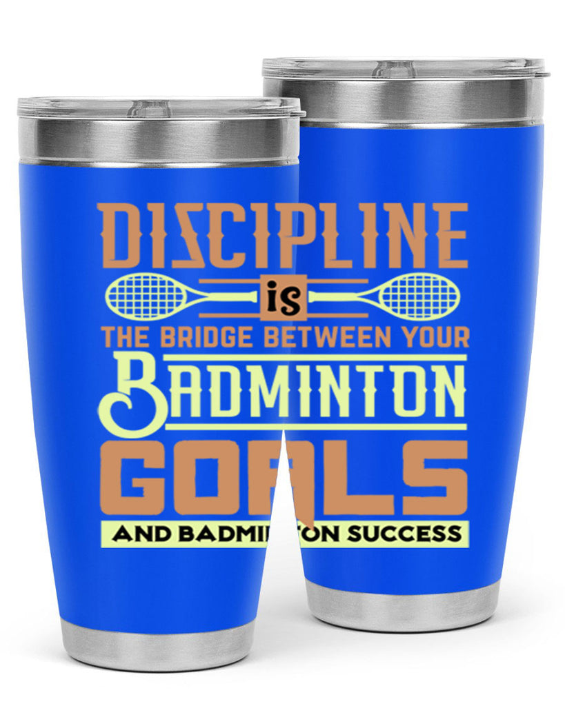 DISCIPLINE is the bridge between your Badminton Goals 1332#- badminton- Tumbler