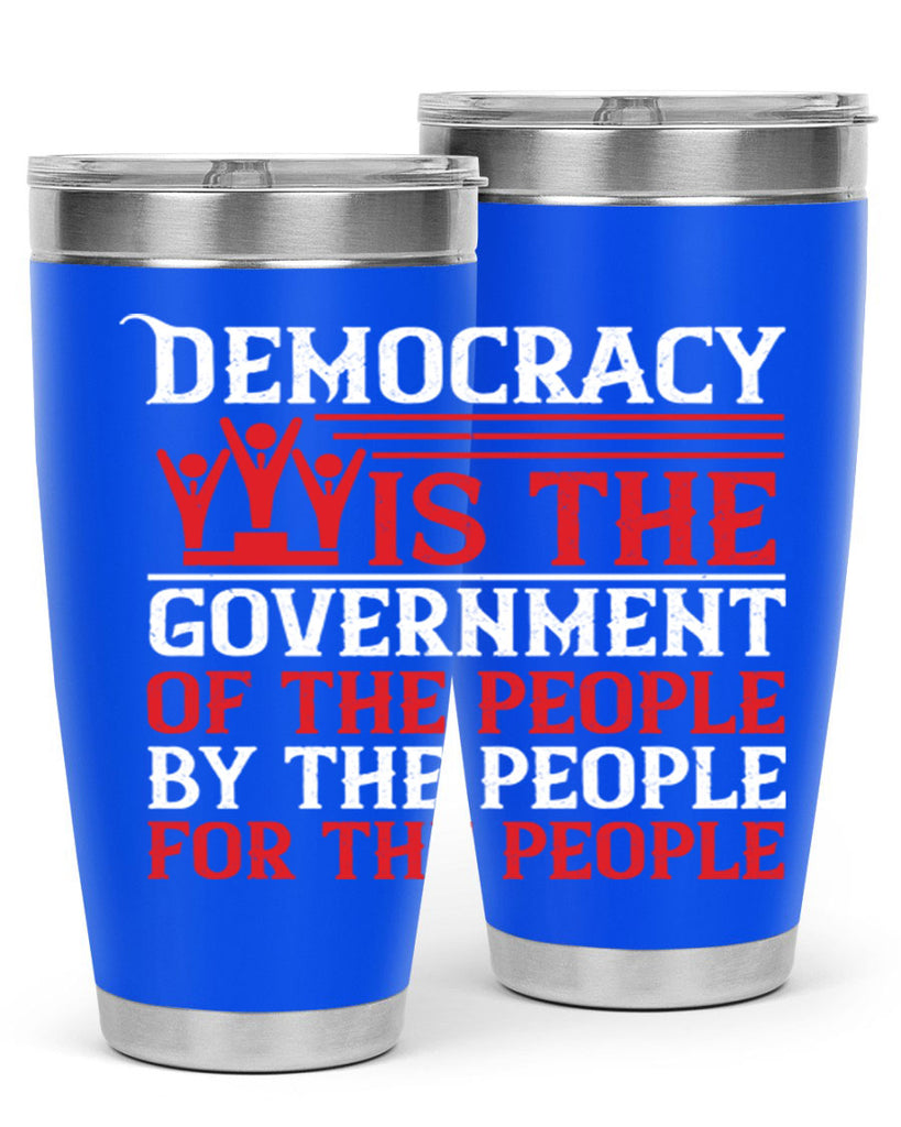 Democracy is the government of the people by the people for the people Style 88#- Fourt Of July- Tumbler