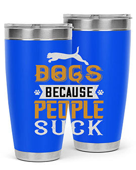 Dogs Because People Suck Style 217#- dog- Tumbler