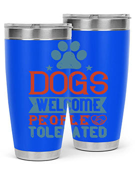 Dogs Welcome People Tolerated Style 208#- dog- Tumbler