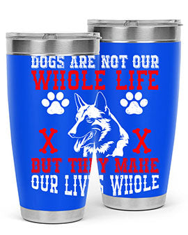 Dogs are not our whole life but they make our lives whole Style 45#- dog- Tumbler