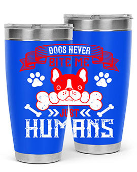 Dogs never bite me Just humans Style 211#- dog- Tumbler