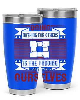 Doing nothing for others is the undoing of ourselves Style 26#- volunteer- Tumbler