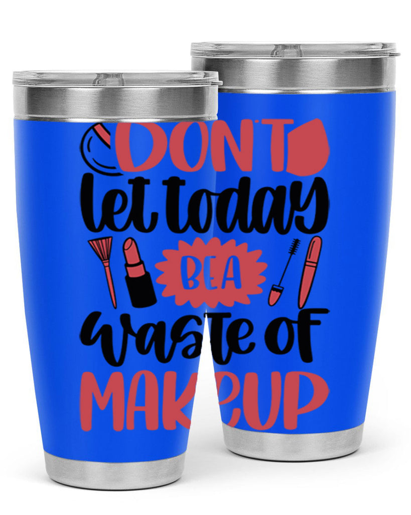 Don∩t Let Today Be A Waste Of Makeup Style 105#- make up- Tumbler