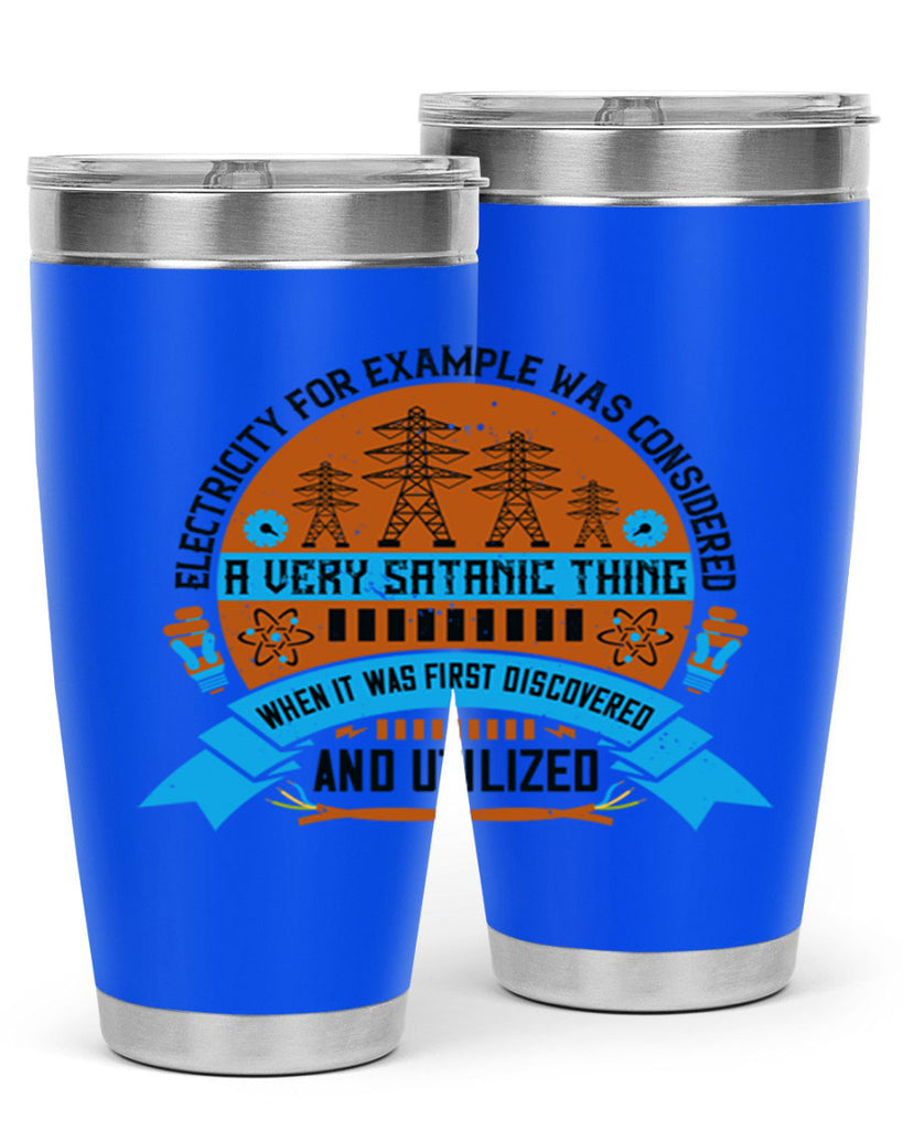 Electricity for example was considered a very Satanic thing when it Style 48#- electrician- tumbler