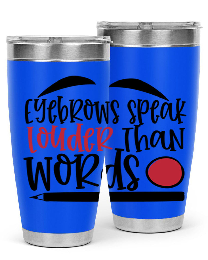 Eyebrows speak louder than words design Style 238#- make up- Tumbler