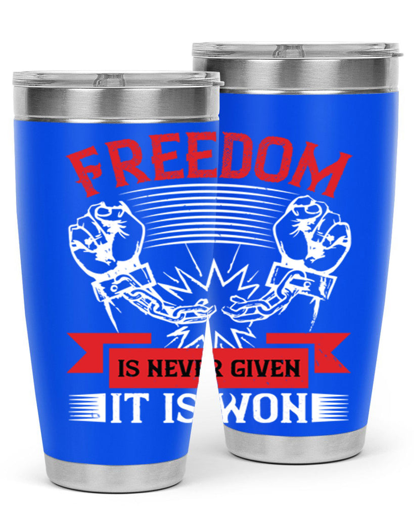 Freedom is never given it is won Style 89#- Fourt Of July- Tumbler