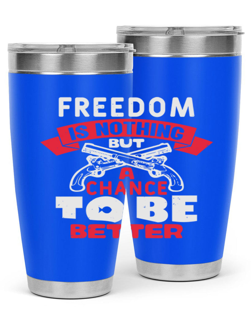 Freedom is nothing but a chance Style 4#- Fourt Of July- Tumbler