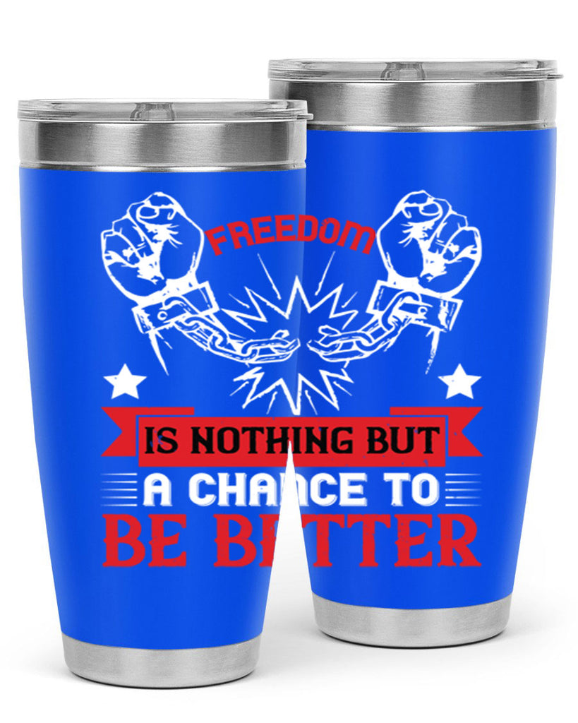 Freedom is nothing but a chance to be better Style 90#- Fourt Of July- Tumbler