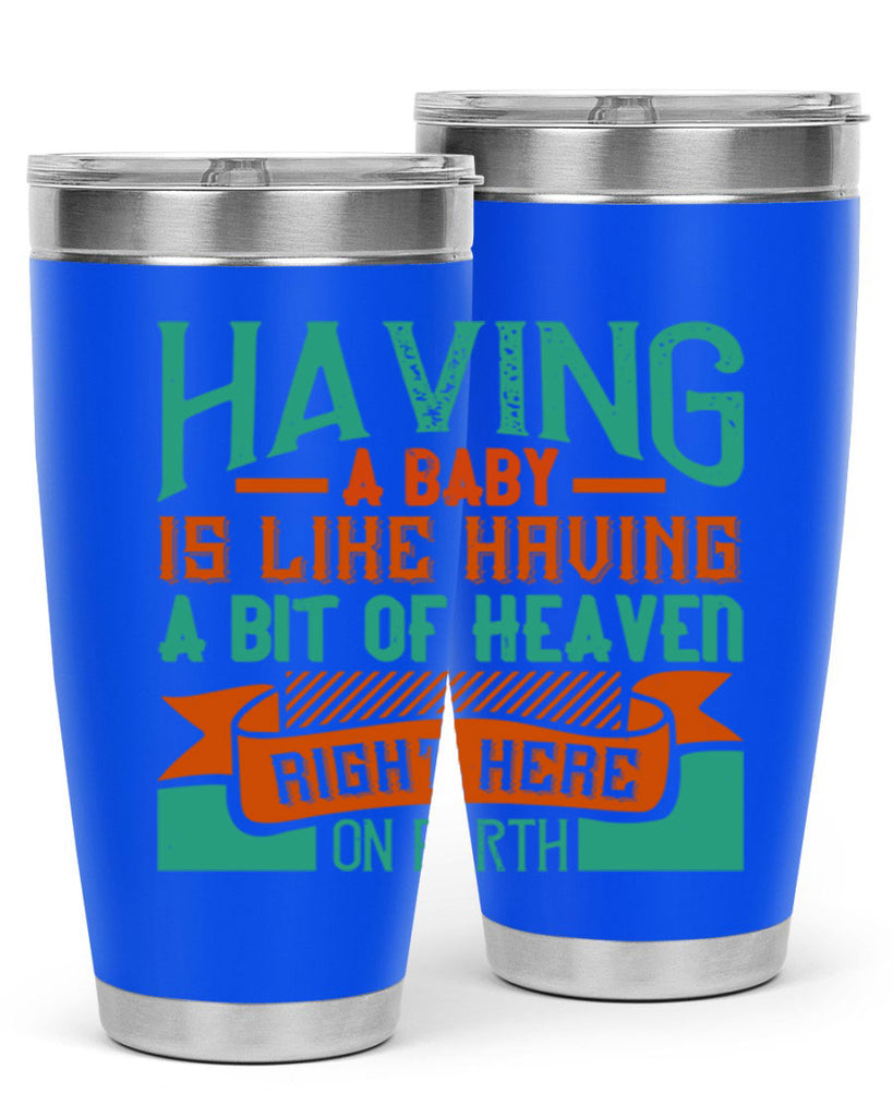 Having a baby is like having a bit of heaven right here on earth Style 121#- baby- tumbler