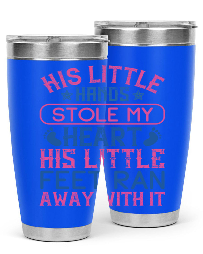 His little hands stole my heart His little feet ran away with it Style 120#- baby- tumbler