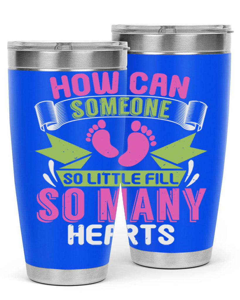 How can someone so little fill hearts Style 251#- baby- tumbler