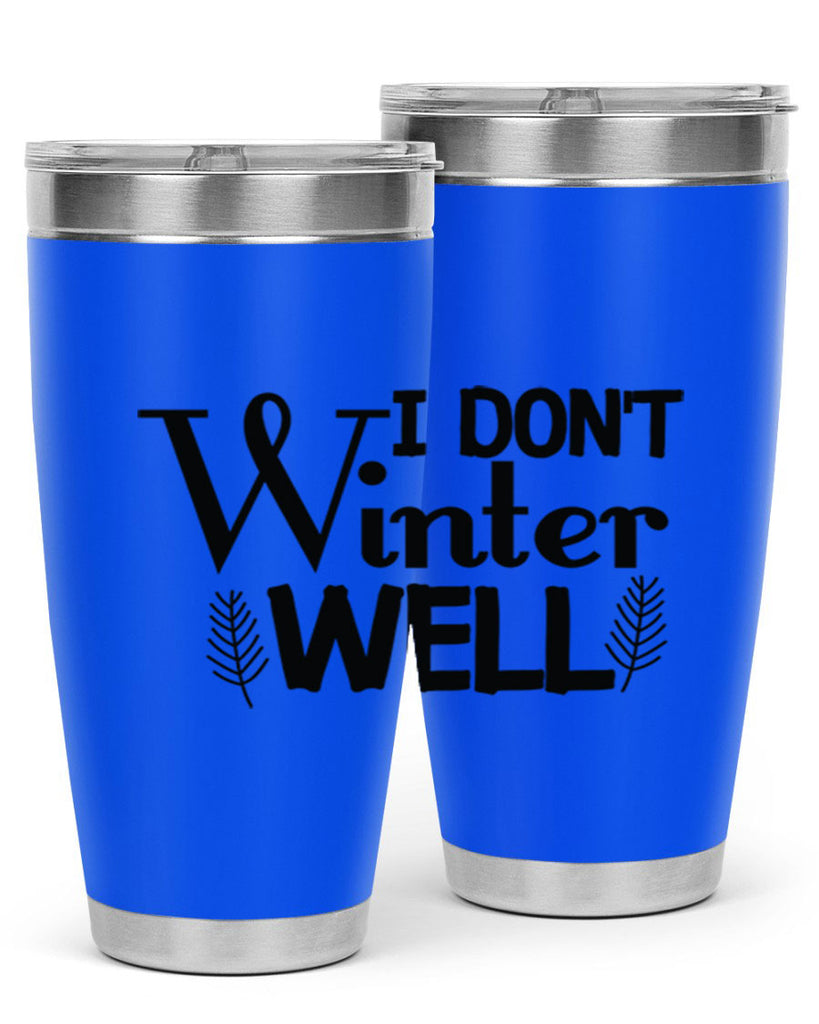 I Dont Winter Well 222#- winter- Tumbler
