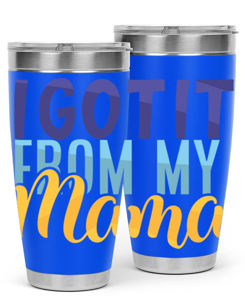 I Got It From My Mama Style 254#- baby- tumbler