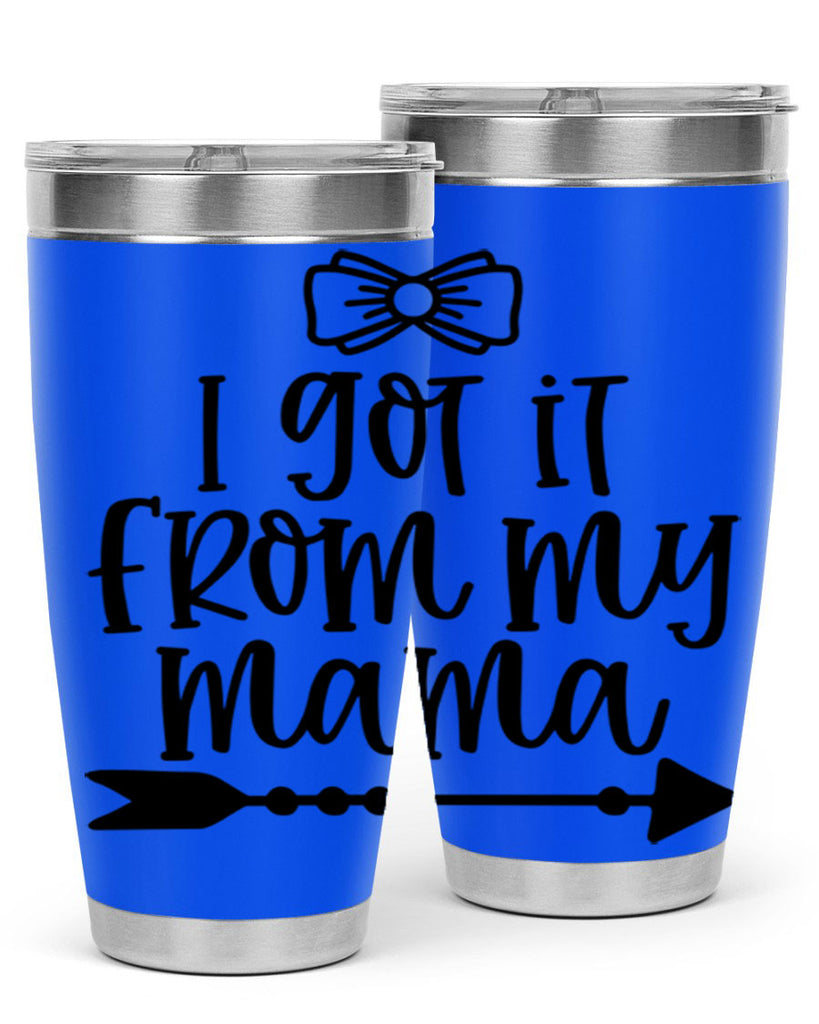 I Got It From My Mama Style 87#- baby- tumbler
