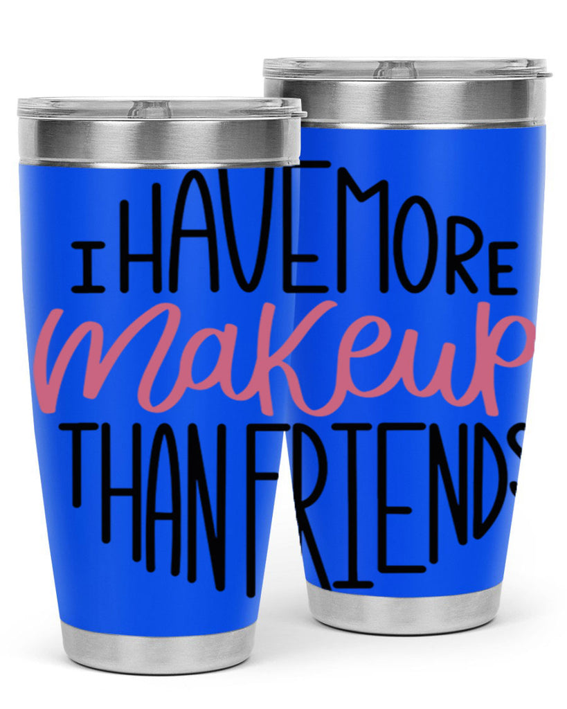 I Have More Makeup Than Friends Style 83#- make up- Tumbler