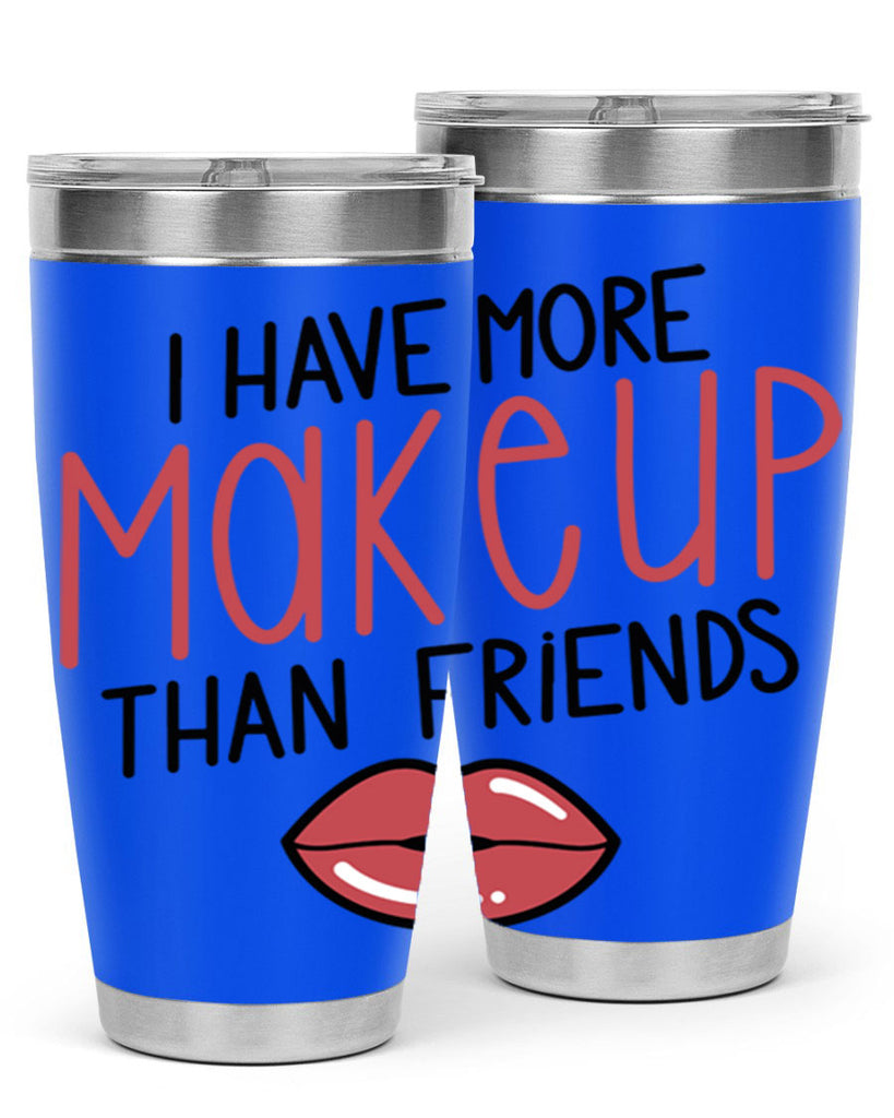 I Have More Makeup Than Friends Style 84#- make up- Tumbler