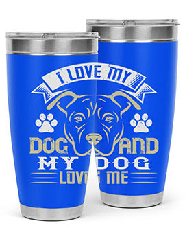 I Love My Dog and my Dog Loves me Style 191#- dog- Tumbler
