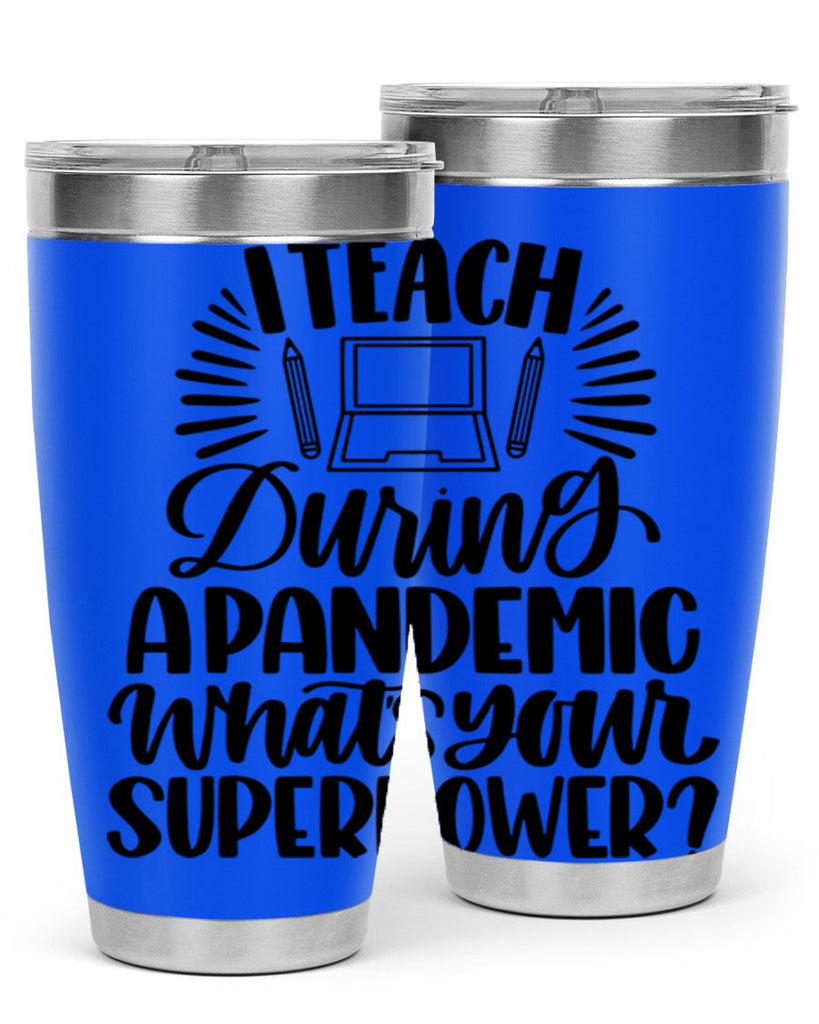 I Teach During A Pandemic Style 73#- teacher- tumbler