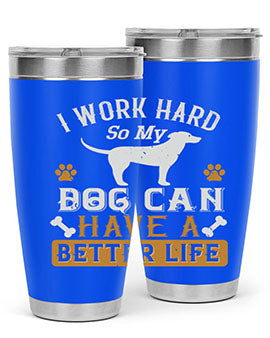 I Wark Hard So My Dog Can Have A Better Life Style 187#- dog- Tumbler