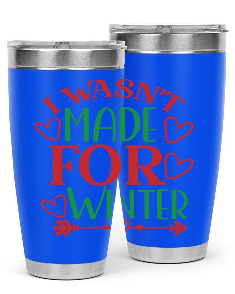 I Wasnt Made For Winter 236#- winter- Tumbler