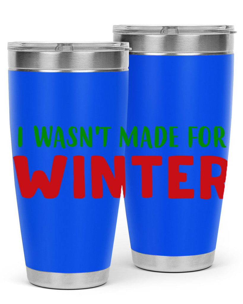 I Wasnt Made for Winter 232#- winter- Tumbler