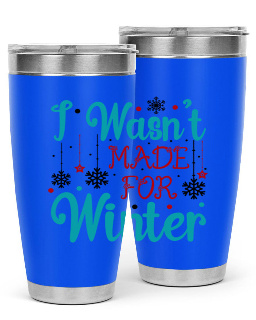 I Wasnt Made for Winter 249#- winter- Tumbler