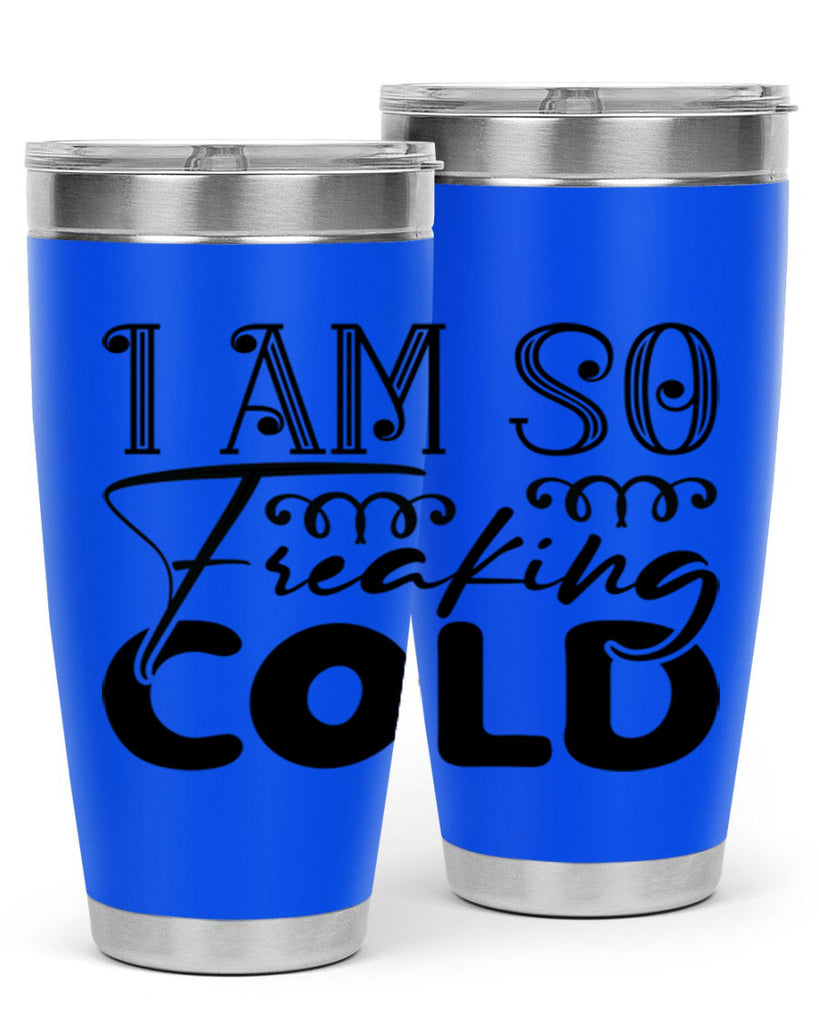 I am so freaking cold 240#- winter- Tumbler