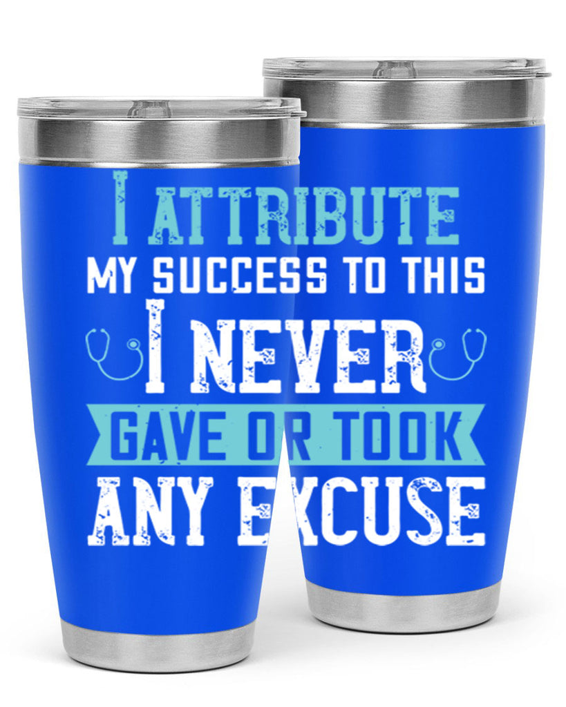 I attribute my success to this – I never gave or took any excuse Style 316#- nurse- tumbler