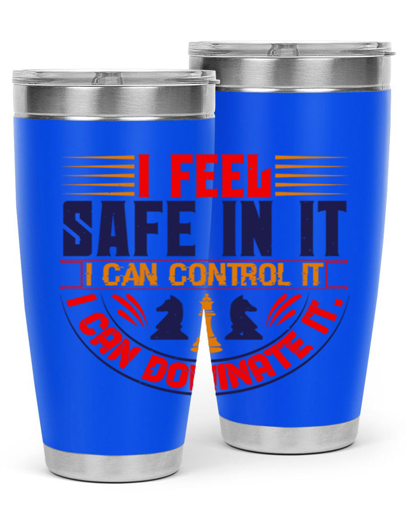 I feel safe in it I can control it I can dominate it 45#- chess- Tumbler