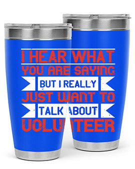 I hear what you are saying but I really just want to talk about volunteer Style 1#- volunteer- Tumbler
