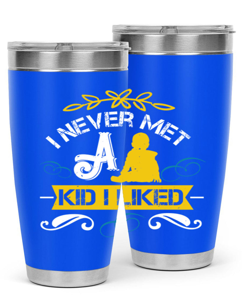 I never met a kid I liked Style 34#- baby- Tumbler